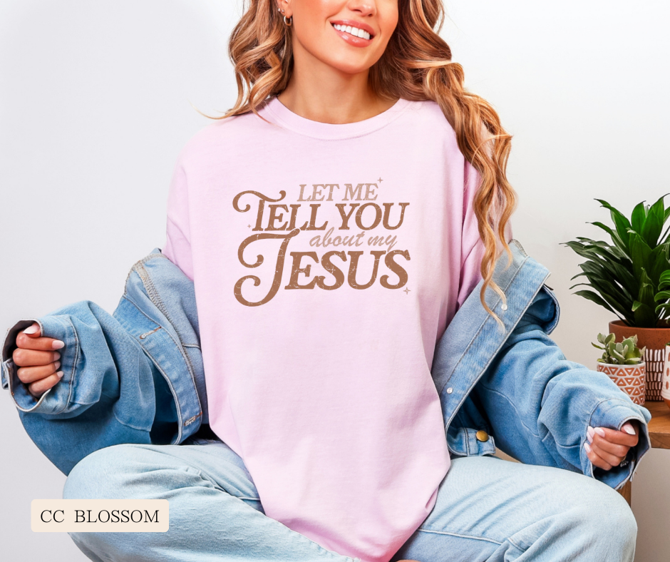 Adult Let Me Tell You About My Jesus Comfort Colors Tee