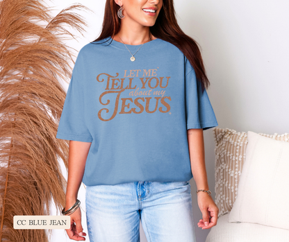 Adult Let Me Tell You About My Jesus Comfort Colors Tee