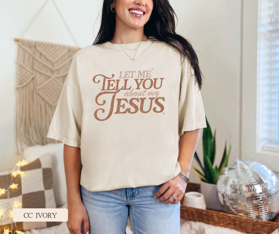Adult Let Me Tell You About My Jesus Comfort Colors Tee