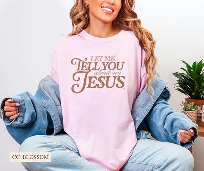 Adult Let Me Tell You About My Jesus Comfort Colors Tee